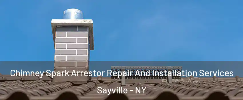  Chimney Spark Arrestor Repair And Installation Services Sayville - NY